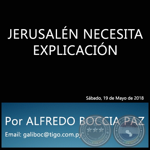 JERUSALÉN NECESITA EXPLICACIÓN - Por ALFREDO BOCCIA PAZ - Sábado, 19 de Mayo de 2018
